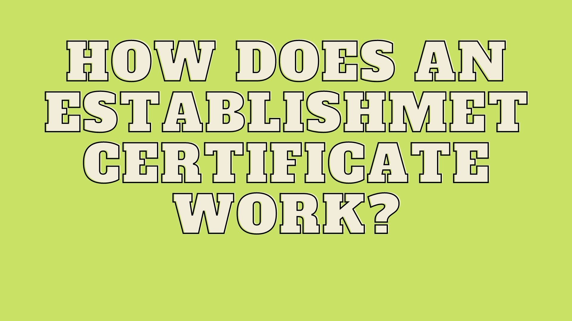 How Does An Establishment Certificate Work